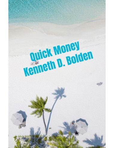 Quick Money Kenneth D. Bolden