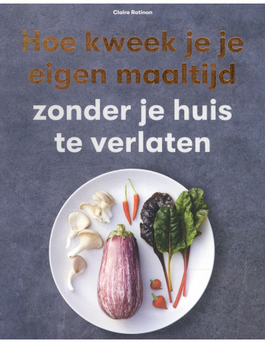 Hoe kweek je je eigen maaltijd