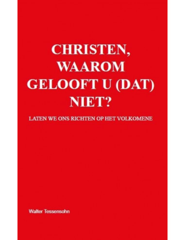 Christen, waarom gelooft u (dat) niet?