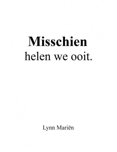 Misschien helen we ooit.