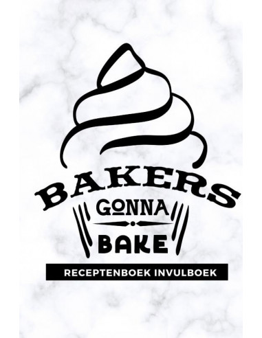 Receptenboek invulboek: Bakers gonna bak