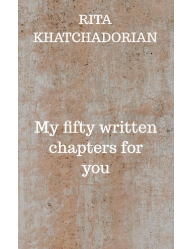 My fifty written chapters for you