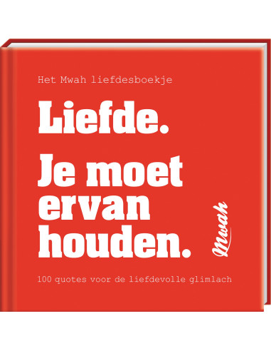 Mwah - Liefde. Je moet ervan houden