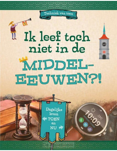 Ik leef toch niet in de Middeleeuwen?!