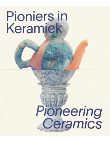 Pioniers in keramiek/Pioneering Ceramics