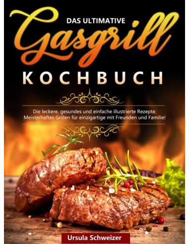 Das ultimative Gasgrill Kochbuch