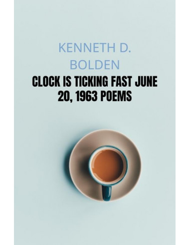 Clock Is Ticking Fast June 20, 1963 Poem