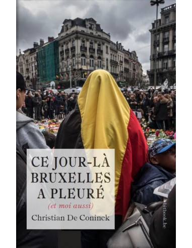 Ce jour-là Bruxelles a pleuré (et moi au