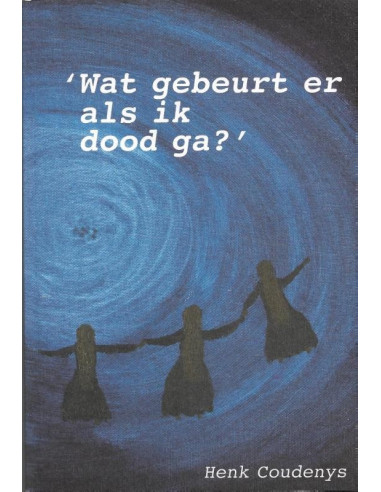 Wat gebeurt er als ik dood ga?