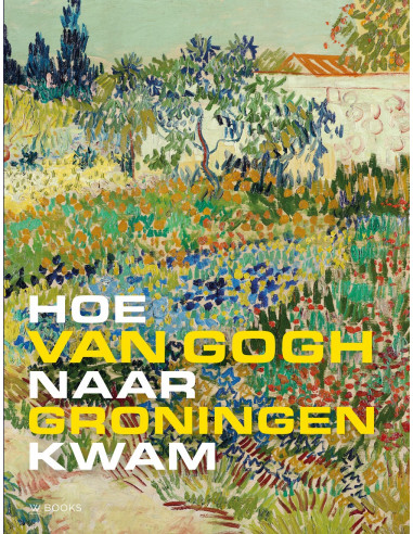 Hoe Van Gogh naar Groningen kwam