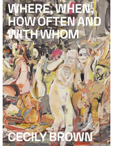 Cecily Brown: Where, When, How Often and