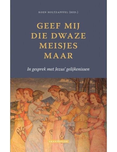 Geef mij die dwaze meisjes maar